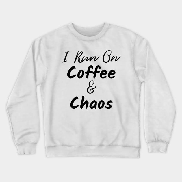 I Run on Coffee and Chaos. The Coffee Lover design for those with chaos in their lives and caffeine in their veins. Crewneck Sweatshirt by That Cheeky Tee